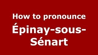 How to pronounce &eacute;pinay-Sous-S&eacute;nart