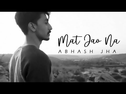 Mat Jao Na Song : Abhash Jha | Latest Hindi Song
