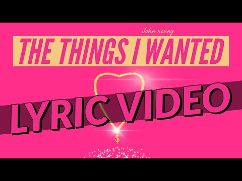 John Nonny - The Things I Wanted (Lyric Video)