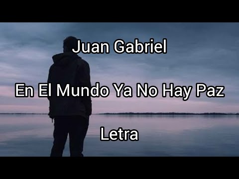 En El Mundo Ya No Hay Paz - Juan Gabriel