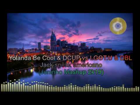 Yolanda Be Cool & DCUP vs I.GOT.U & DBL - Jack Speak Americano (Joninho Mashup 2k19)