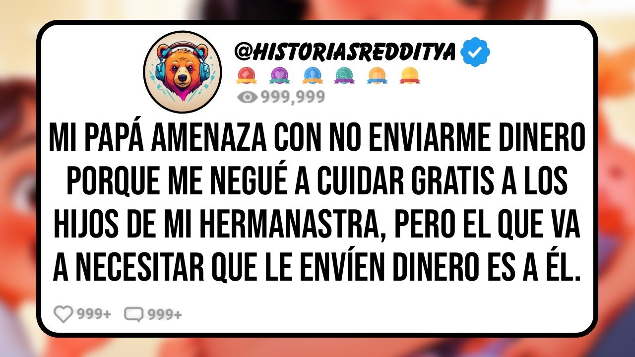 Mi PAPÁ Corta mi Apoyo Económico Porque me Negué a Cuidar Gratis a los Hijos de mi HERMANASTRA...