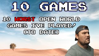 10 Worst Open-World Games I've Played (To Date)