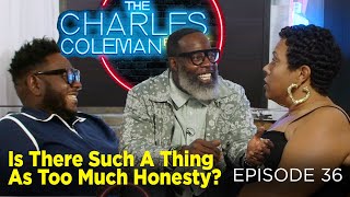 The Charles Coleman Podcast Episode 36 - Is There Such A Thing As Too Much Honesty