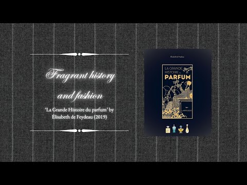 Fragrant history and fashion - ‘La Grande Histoire du parfum’ by Élisabeth de Feydeau (2019)