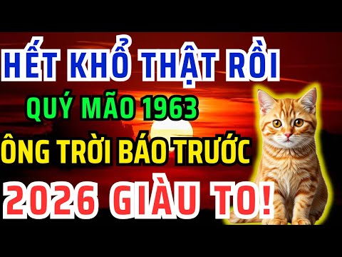 Chúc mừng Tuổi Quý Mão 1963 Năm 2026 Đổi vận Giàu to, kẻ từng coi thường bạn giờ không với tới!