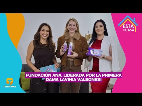 Fundación Ana, liderada por la primera dama Lavinia Valbonesi