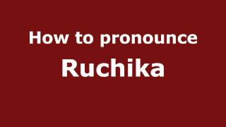 How to pronounce Ruchika