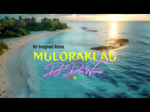 Muloraki Au (Re-Imagined Remix by DJ Doc Warusi)