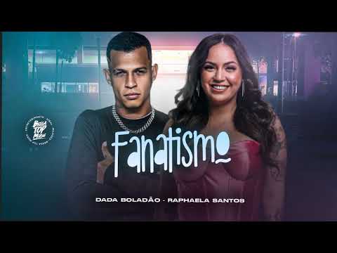 Raphaela Santos e DadaBoladao - Fanatismo