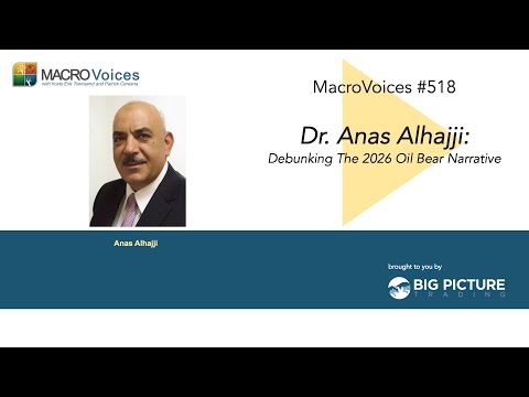 MacroVoices #518 Dr. Anas Alhajji: Debunking The 2026 Oil Bear Narrative
