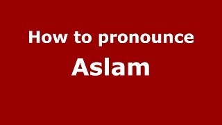How to pronounce Aslam