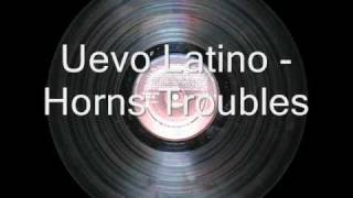 Uevo Latino - Horns Troubles