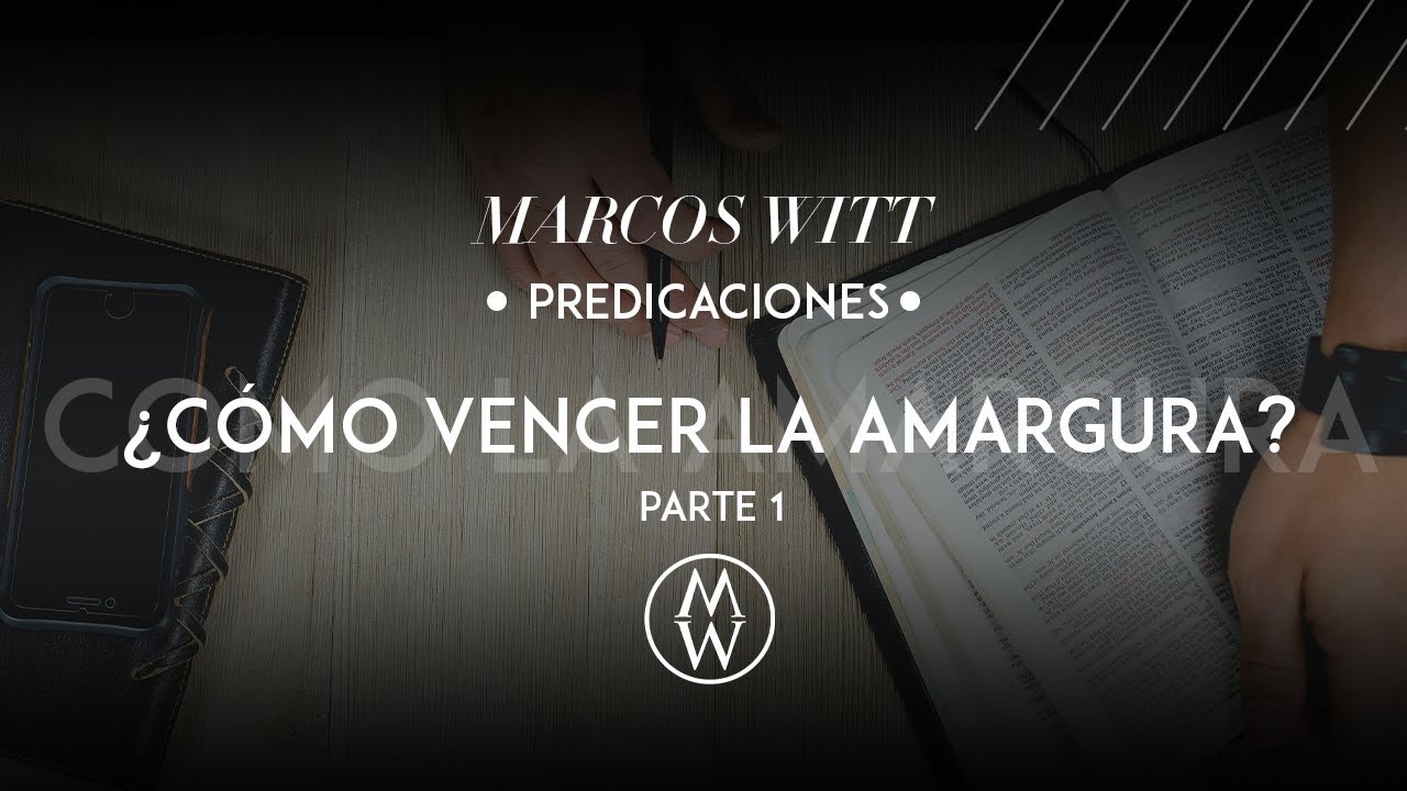 Marcos Witt - ¿Cómo Vencer La Amargura? - Parte 1