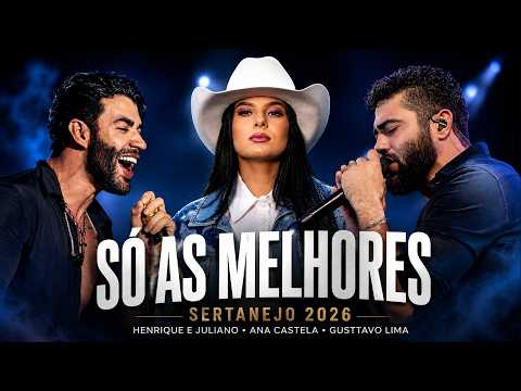 Sertanejo 2026 🔥 Henrique & Juliano, Gusttavo Lima, Ana Castela | As Mais Tocadas 2026