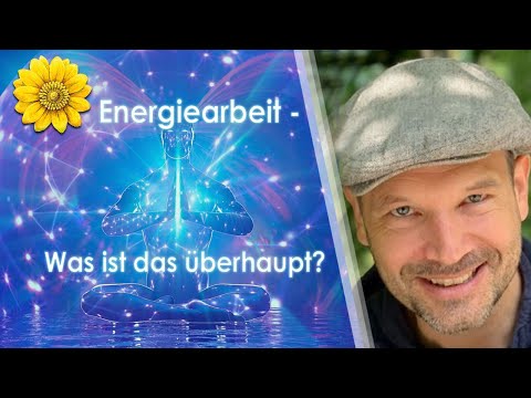 Energiearbeit - Was ist das überhaupt?