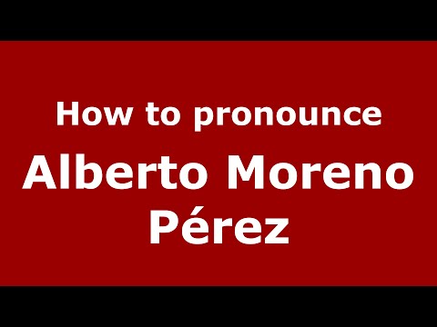 How to pronounce Alberto Moreno Pérez (Spain/Spanish) - PronounceNames.com