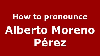 How to pronounce Alberto Moreno Pérez