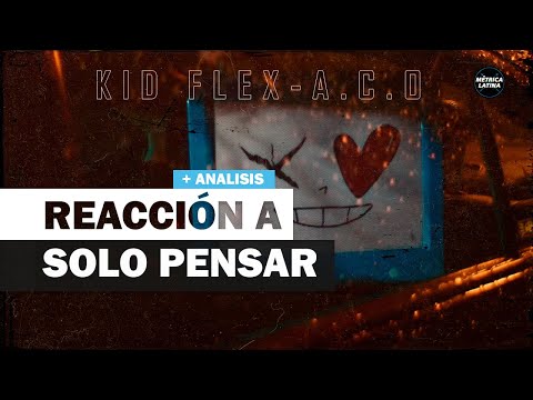 REACCIÓN + ANÁLISIS a Solo Pensar 🤒 KID FLEX & A.C.O
