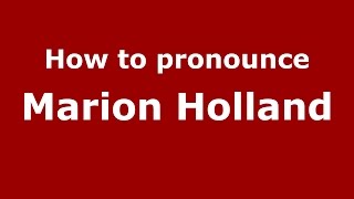 How to pronounce Marion Holland