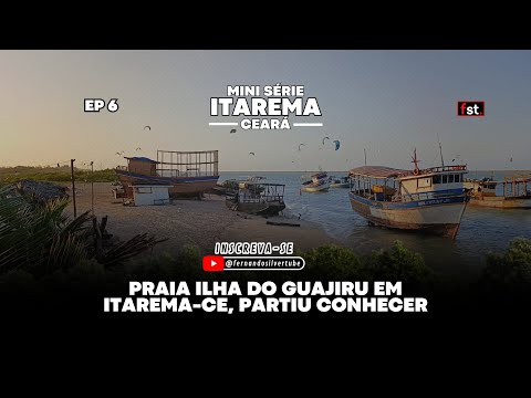 Bora Conhecer a Praia Ilha do Guajiru em Itarema - Ceará • Mini Série Itarema-CE • EP 6