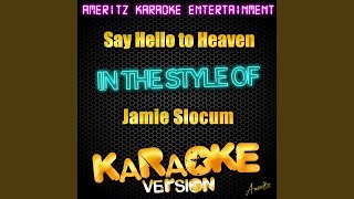 Say Hello to Heaven (In the Style of Jamie Slocum) (Karaoke Version)