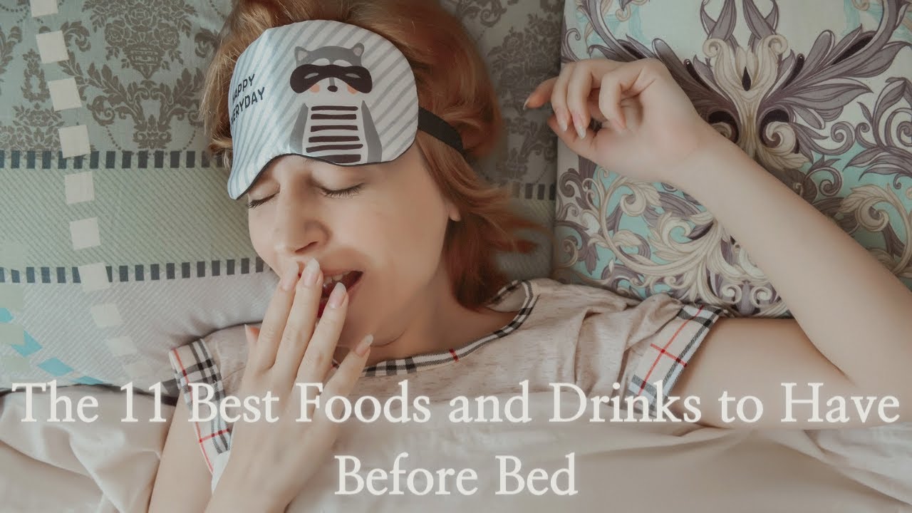 The 11 Best Foods and Drinks to Have Before Bed