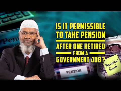 Is it Permissible to take Pension after one Retired from a Government Job? – Dr Zakir Naik