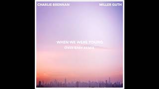 Charlie Brennan &amp; Miller Guth - &quot;When We Were Young (Over Easy Remix)&quot; OFFICIAL VERSION
