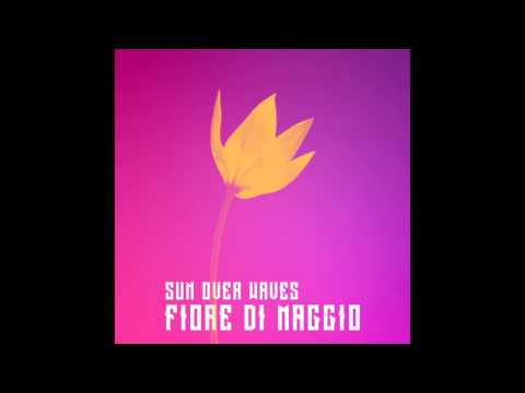 Sun Over Waves - Fiore di Maggio (Official Audio)
