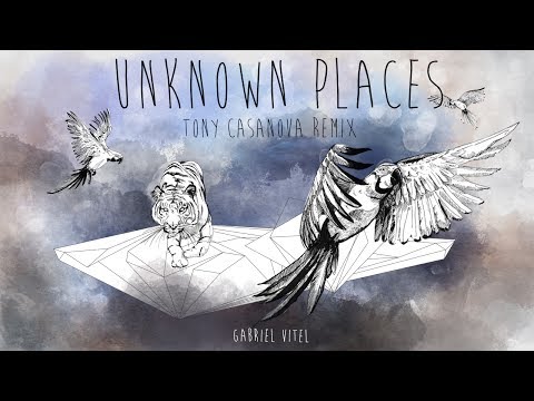 Gabriel Vitel - Unknown Places (Tony Casanova Remix)