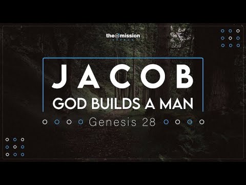 Genesis 28:10-22 - Jacob, God Builds a Man