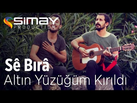 Sê Bırâ  - Altın Yüzüğüm Kırıldı