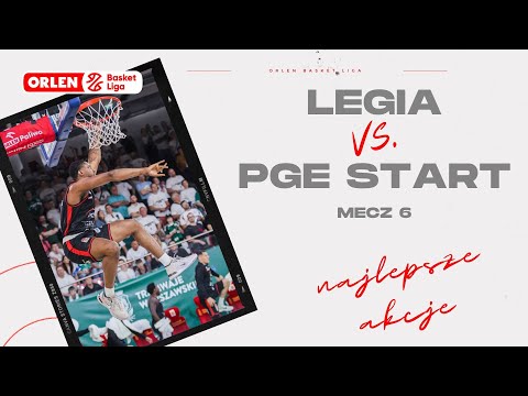 Finał 6. mecz | Legia - PGE Start - najlepsze akcje