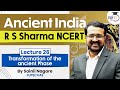 Ancient India R S Sharma NCERT Lecture 26 Transformation Of The Ancient Phase UPSC StudyIQ