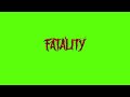 Fatality Green Screen