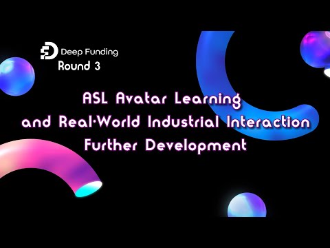 ASL, Avatar Learning & Real-World Industrial Interaction - #DeepFunding IdeaFest Round 3