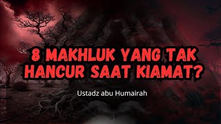 Download lagu 8 makhluk yang tak hancur saat kiiamat - ustadz abu Humairah mp3
