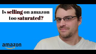 Is Selling on Amazon too Saturated