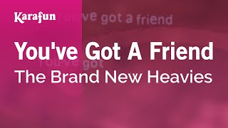 You&#39;ve Got a Friend - The Brand New Heavies | Karaoke Version | KaraFun
