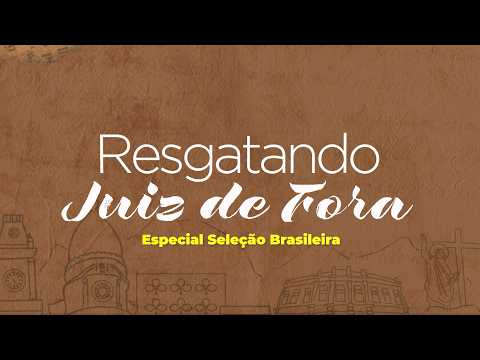 JUIZ DE FORA E A SELEÇÃO BRASILEIRA - EP. 1 | RESGATANDO JUIZ DE FORA