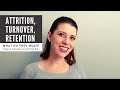 Attrition, Turnover & Retention: What's the difference?  Plus How to Calculate Attrition