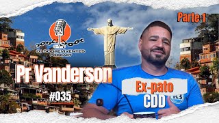 Os Sobreviventes #035 - Pr Vanderson | Ex Pato da CDD PARTE1