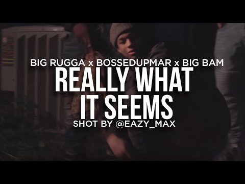 BossedUpMar x Rugga x Big Bam - Really What It Seems [Shot by @EAZY_MAX]