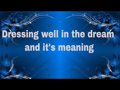 Dressing well in the dream and  it's meaning