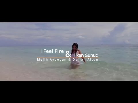 ilkan Gunuc, Melih Aydogan & Osman Altun - I Feel Fire