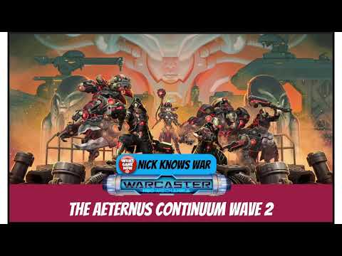 Nick Knows War: Warcaster Neo Mechanika Aeternus Continuum Wave 2