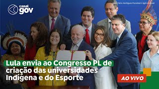 🔴 Lula envia ao Congresso PL de criação das universidades federais Indígena e do Esporte