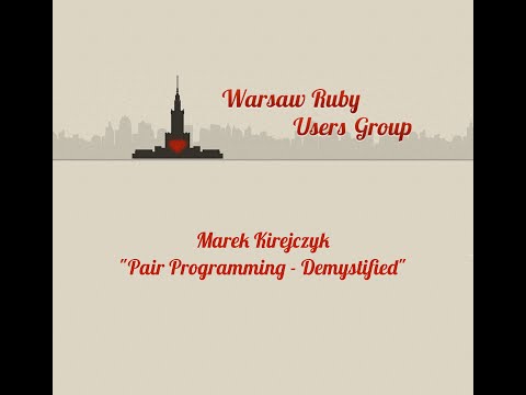 Marek Kirejczyk - Pair Programming - demistified - WRUG 24.09.2015