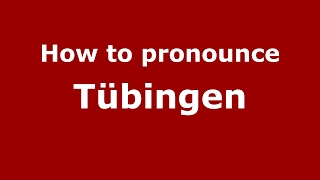 How to pronounce Tübingen